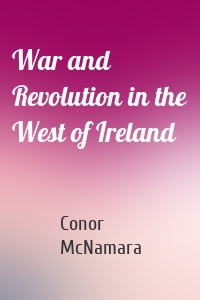 War and Revolution in the West of Ireland