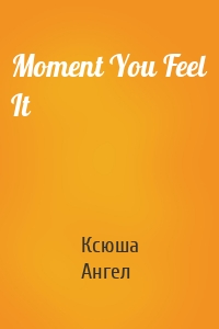 Moment You Feel It