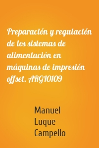 Preparación y regulación de los sistemas de alimentación en máquinas de impresión offset. ARGI0109