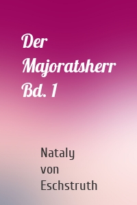 Der Majoratsherr Bd. 1