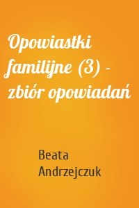 Opowiastki familijne (3) - zbiór opowiadań
