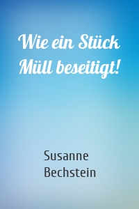 Wie ein Stück Müll beseitigt!