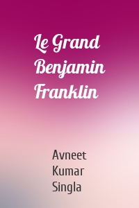 Le Grand Benjamin Franklin