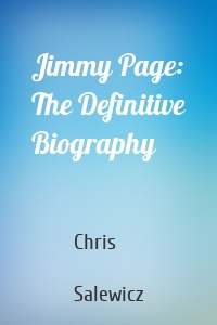 Jimmy Page: The Definitive Biography