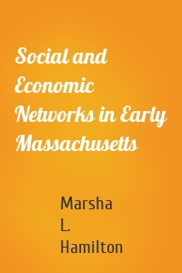 Social and Economic Networks in Early Massachusetts