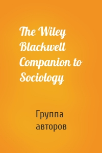 The Wiley Blackwell Companion to Sociology