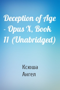 Deception of Age - Opus X, Book 11 (Unabridged)