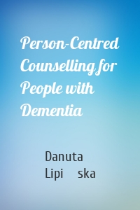 Person-Centred Counselling for People with Dementia