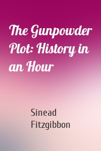 The Gunpowder Plot: History in an Hour