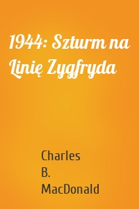 1944: Szturm na Linię Zygfryda