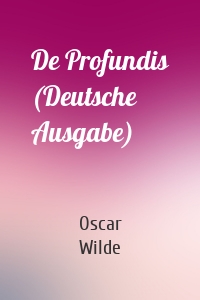 De Profundis (Deutsche Ausgabe)