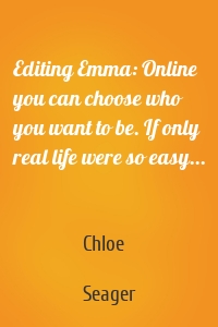 Editing Emma: Online you can choose who you want to be. If only real life were so easy...