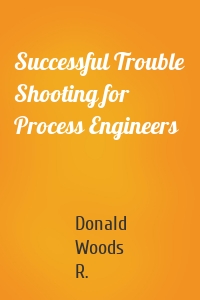 Successful Trouble Shooting for Process Engineers