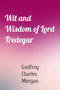 Wit and Wisdom of Lord Tredegar