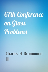 67th Conference on Glass Problems
