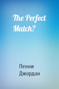 The Perfect Match?