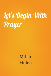 Let’s Begin With Prayer