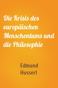 Die Krisis des europäischen Menschentums und die Philosophie