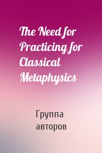 The Need for Practicing for Classical Metaphysics