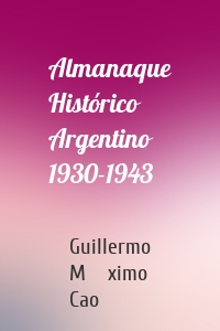 Almanaque Histórico Argentino 1930-1943