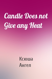 Candle Does not Give any Heat