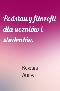 Podstawy filozofii dla uczniów i studentów