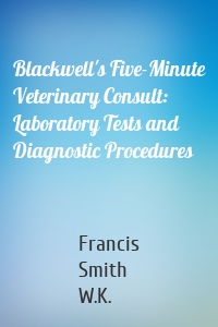 Blackwell's Five-Minute Veterinary Consult: Laboratory Tests and Diagnostic Procedures