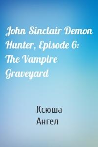 John Sinclair Demon Hunter, Episode 6: The Vampire Graveyard