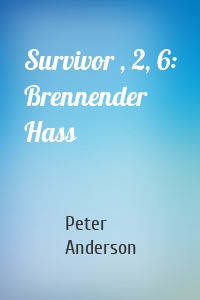 Survivor , 2, 6: Brennender Hass