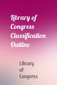 Library of Congress Classification Outline