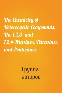 The Chemistry of Heterocyclic Compounds, The 1,2,3- and 1,2,4-Triazines, Tetrazines and Pentazines