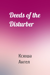 Deeds of the Disturber