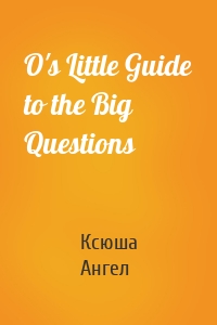 O's Little Guide to the Big Questions