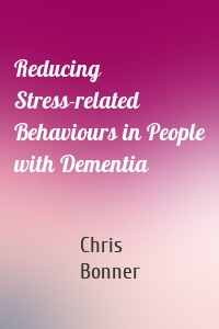 Reducing Stress-related Behaviours in People with Dementia