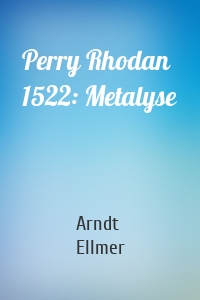 Perry Rhodan 1522: Metalyse