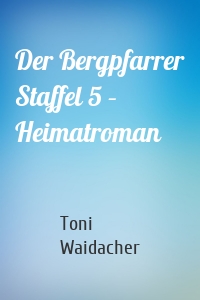 Der Bergpfarrer Staffel 5 – Heimatroman