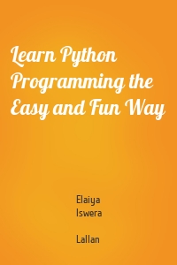 Learn Python Programming the Easy and Fun Way