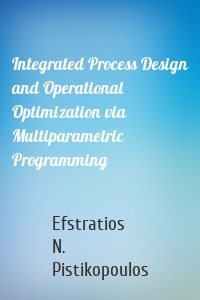 Integrated Process Design and Operational Optimization via Multiparametric Programming