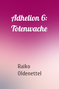 Adhelion 6: Totenwache