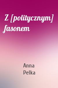 Z [politycznym] fasonem