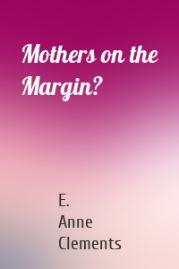 Mothers on the Margin?