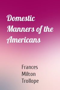 Domestic Manners of the Americans