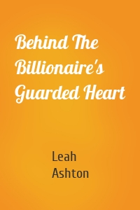 Behind The Billionaire's Guarded Heart