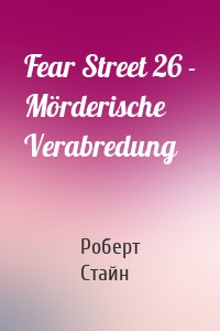 Fear Street 26 - Mörderische Verabredung
