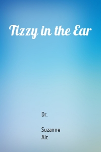 Tizzy in the Ear