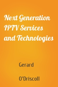 Next Generation IPTV Services and Technologies