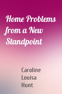 Home Problems from a New Standpoint