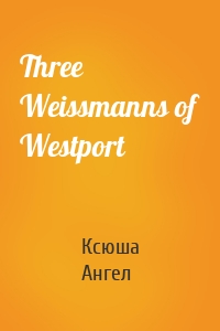 Three Weissmanns of Westport
