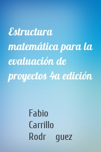 Estructura matemática para la evaluación de proyectos 4a edición