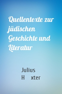 Quellentexte zur jüdischen Geschichte und Literatur